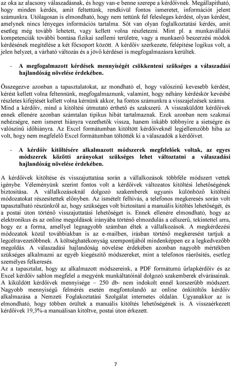 Sőt van olyan foglalkoztatási kérdés, amit esetleg még tovább lehetett, vagy kellett volna részletezni. Mint pl.