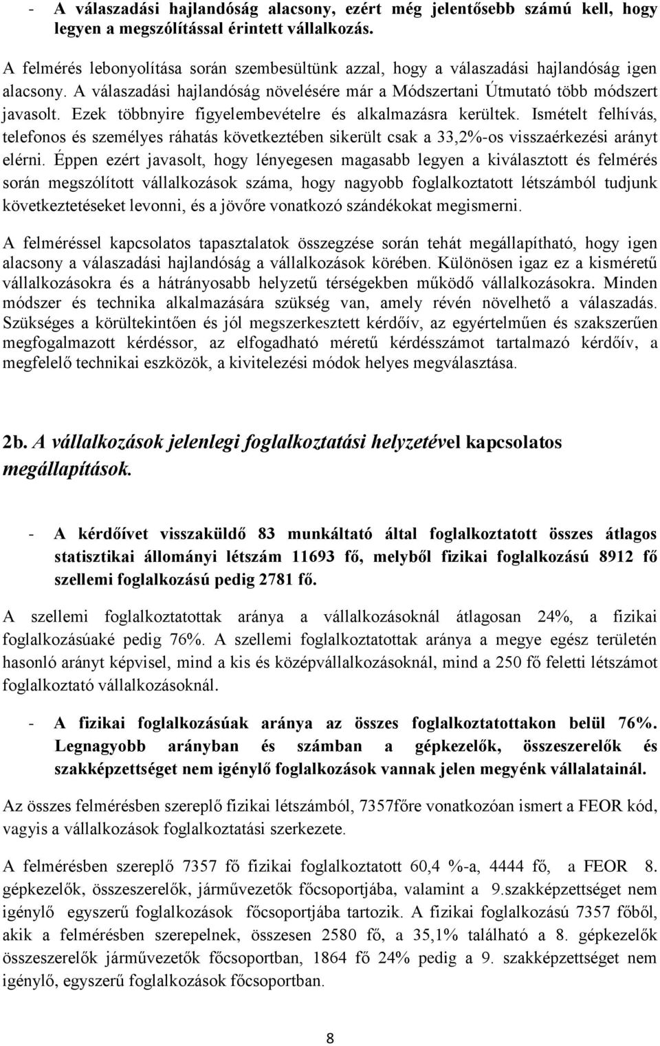 Ezek többnyire figyelembevételre és alkalmazásra kerültek. Ismételt felhívás, telefonos és személyes ráhatás következtében sikerült csak a 33,2%-os visszaérkezési arányt elérni.