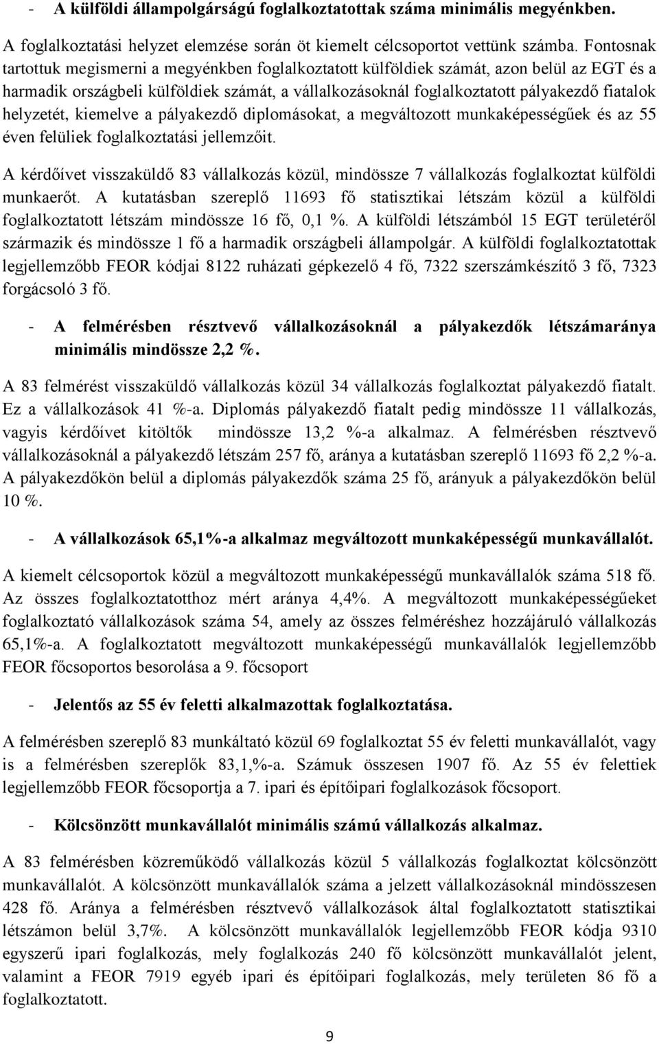 helyzetét, kiemelve a pályakezdő diplomásokat, a megváltozott munkaképességűek és az 55 éven felüliek foglalkoztatási jellemzőit.