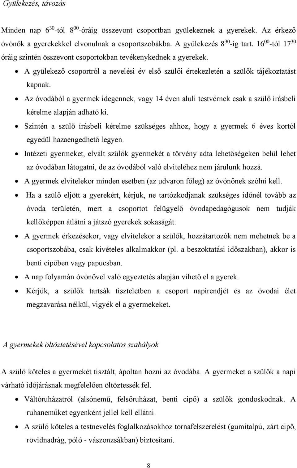 Az óvodából a gyermek idegennek, vagy 14 éven aluli testvérnek csak a szülő írásbeli kérelme alapján adható ki.