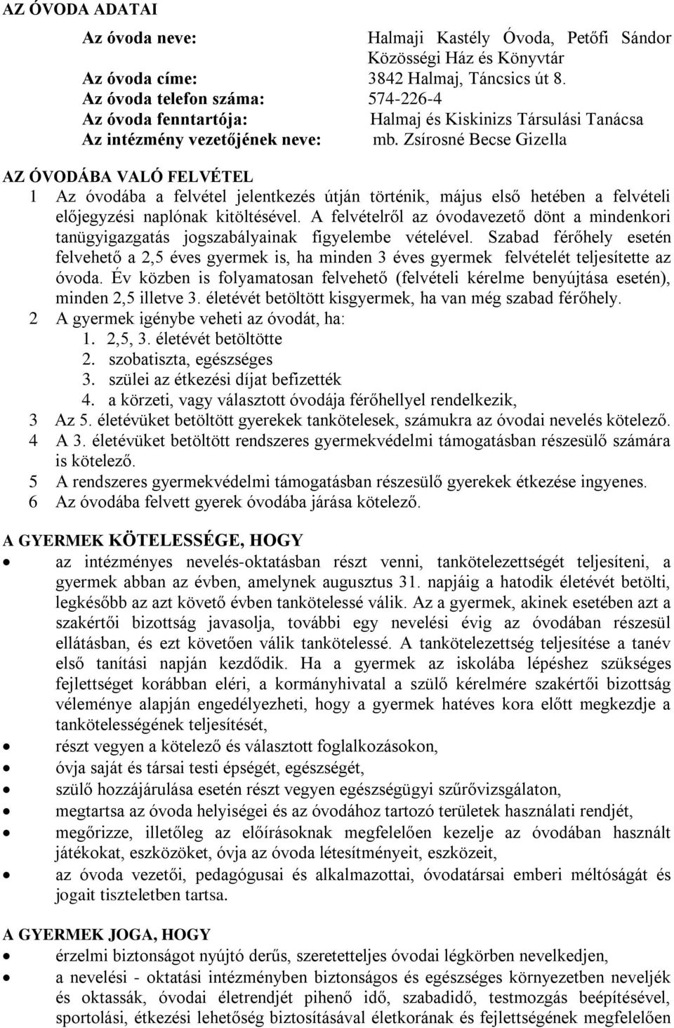 Zsírosné Becse Gizella AZ ÓVODÁBA VALÓ FELVÉTEL 1 Az óvodába a felvétel jelentkezés útján történik, május első hetében a felvételi előjegyzési naplónak kitöltésével.