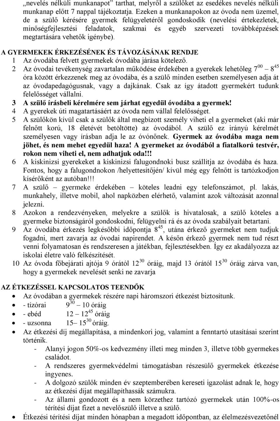 megtartására vehetők igénybe). A GYERMEKEK ÉRKEZÉSÉNEK ÉS TÁVOZÁSÁNAK RENDJE 1 Az óvodába felvett gyermekek óvodába járása kötelező.