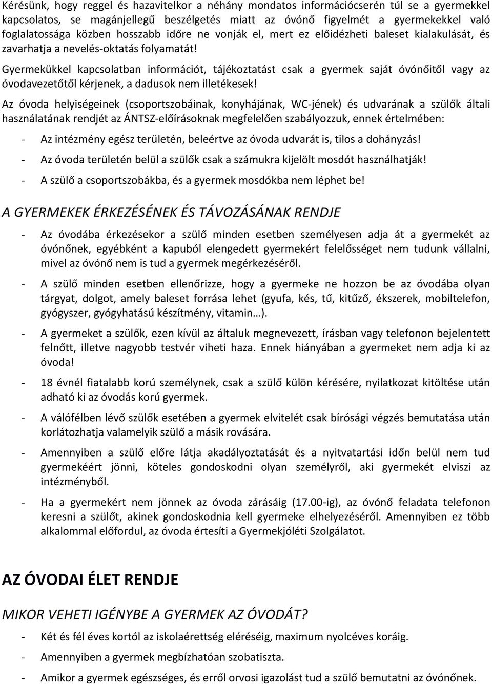 Gyermekükkel kapcsolatban információt, tájékoztatást csak a gyermek saját óvónőitől vagy az óvodavezetőtől kérjenek, a dadusok nem illetékesek!