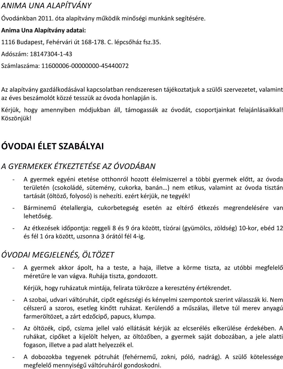 óvoda honlapján is. Kérjük, hogy amennyiben módjukban áll, támogassák az óvodát, csoportjainkat felajánlásaikkal! Köszönjük!