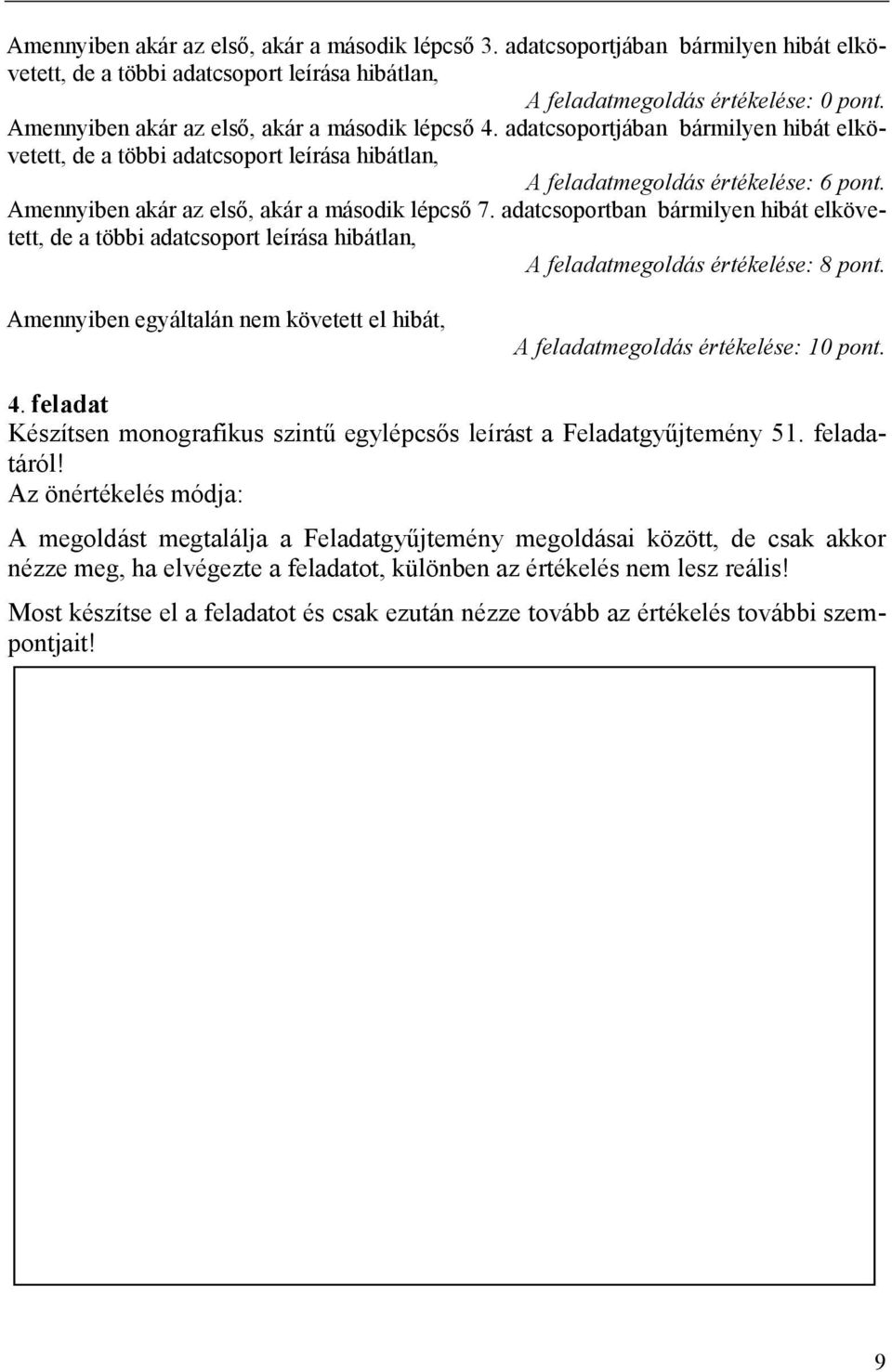 adatcsoportban bármilyen hibát elkövetett, A feladatmegoldás értékelése: 8 pont. Amennyiben egyáltalán nem követett el hibát, A feladatmegoldás értékelése: 10 pont. 4.