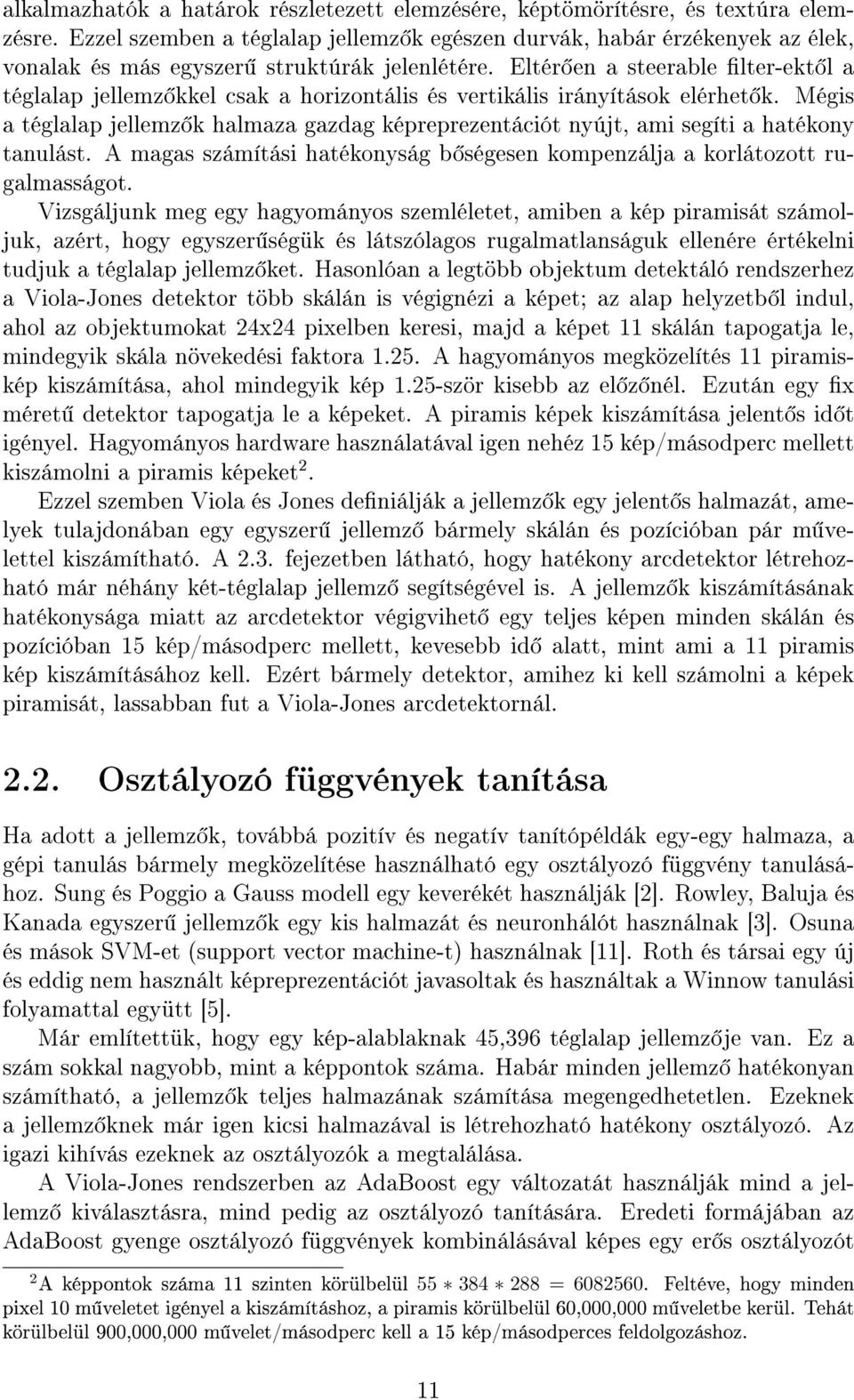 Eltér en a steerable lter-ekt l a téglalap jellemz kkel csak a horizontális és vertikális irányítások elérhet k.