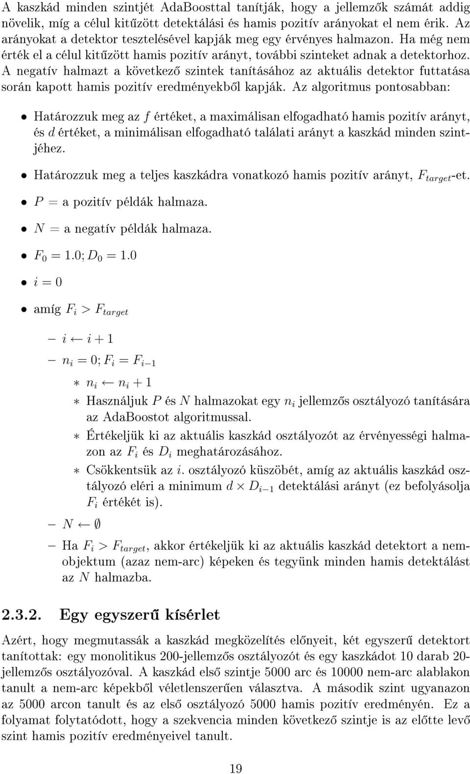 A negatív halmazt a következ szintek tanításához az aktuális detektor futtatása során kapott hamis pozitív eredményekb l kapják.