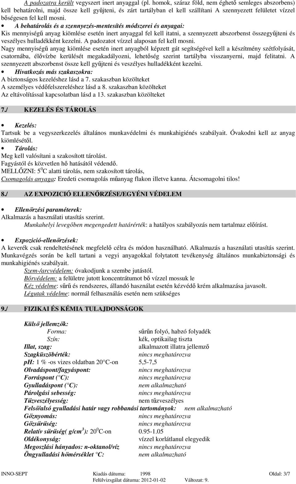 A behatárolás és a szennyezés-mentesítés módszerei és anyagai: Kis mennyiségű anyag kiömlése esetén inert anyaggal fel kell itatni, a szennyezett abszorbenst összegyűjteni és veszélyes hulladékként