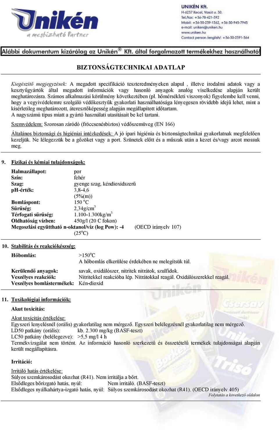 hımérsékleti viszonyok) figyelembe kell venni, hogy a vegyivédelemre szolgáló védıkesztyők gyakorlati használhatósága lényegesen rövidebb idejő lehet, mint a kísérletileg meghatározott,