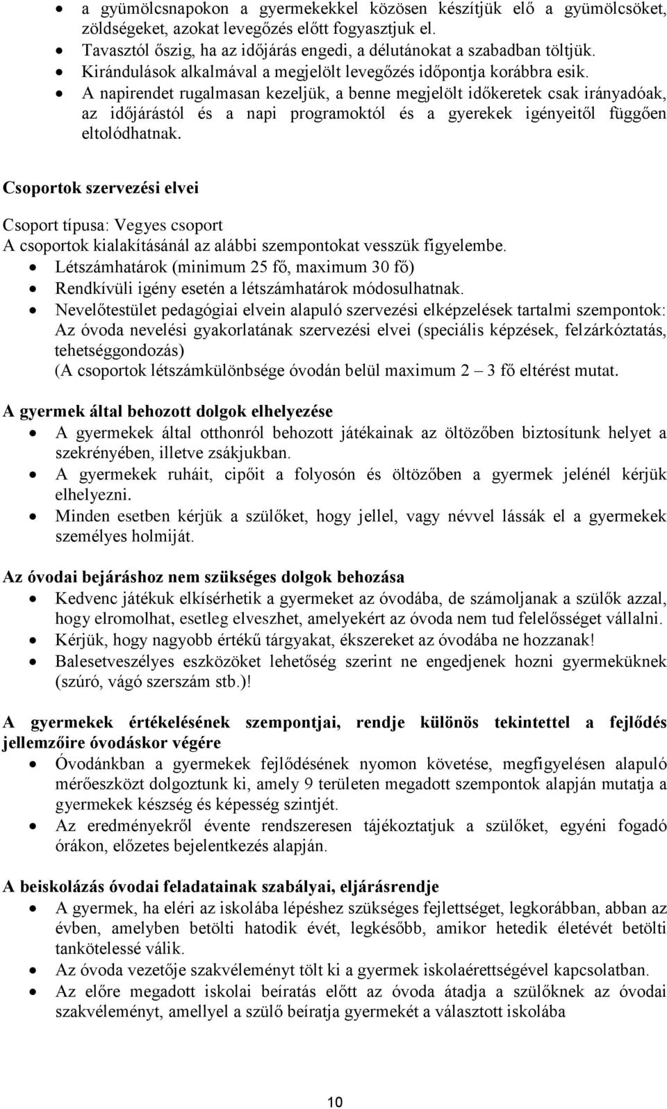 A napirendet rugalmasan kezeljük, a benne megjelölt időkeretek csak irányadóak, az időjárástól és a napi programoktól és a gyerekek igényeitől függően eltolódhatnak.