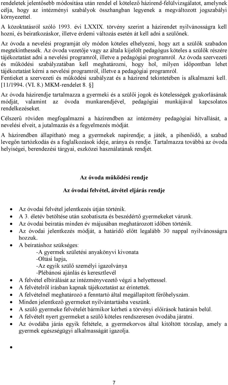 Az óvoda a nevelési programját oly módon köteles elhelyezni, hogy azt a szülők szabadon megtekinthessék.