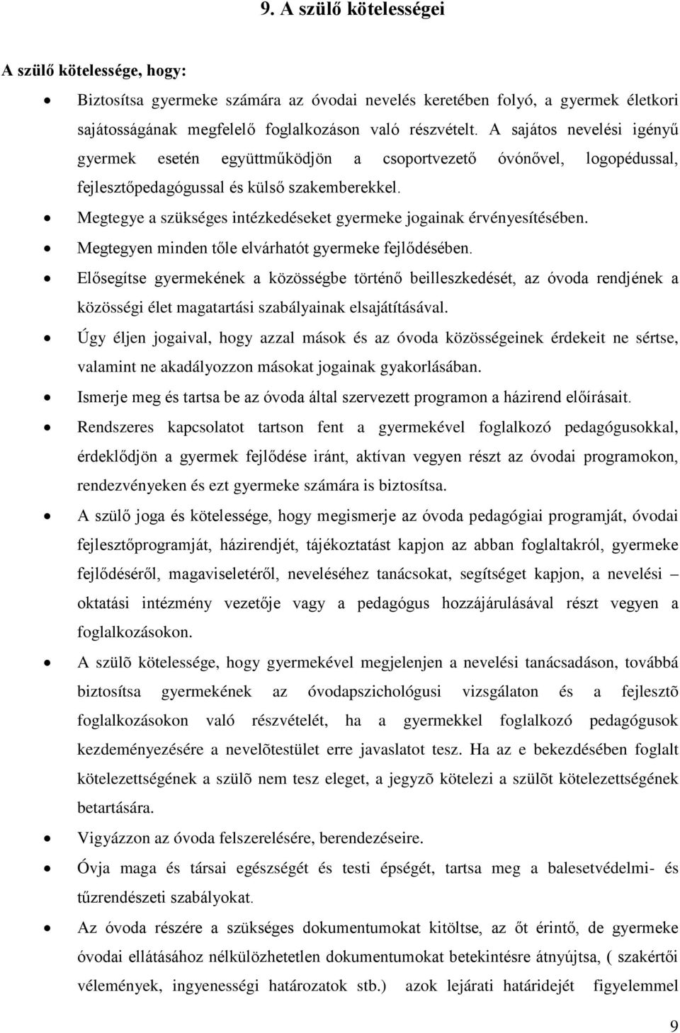 Megtegye a szükséges intézkedéseket gyermeke jogainak érvényesítésében. Megtegyen minden tőle elvárhatót gyermeke fejlődésében.