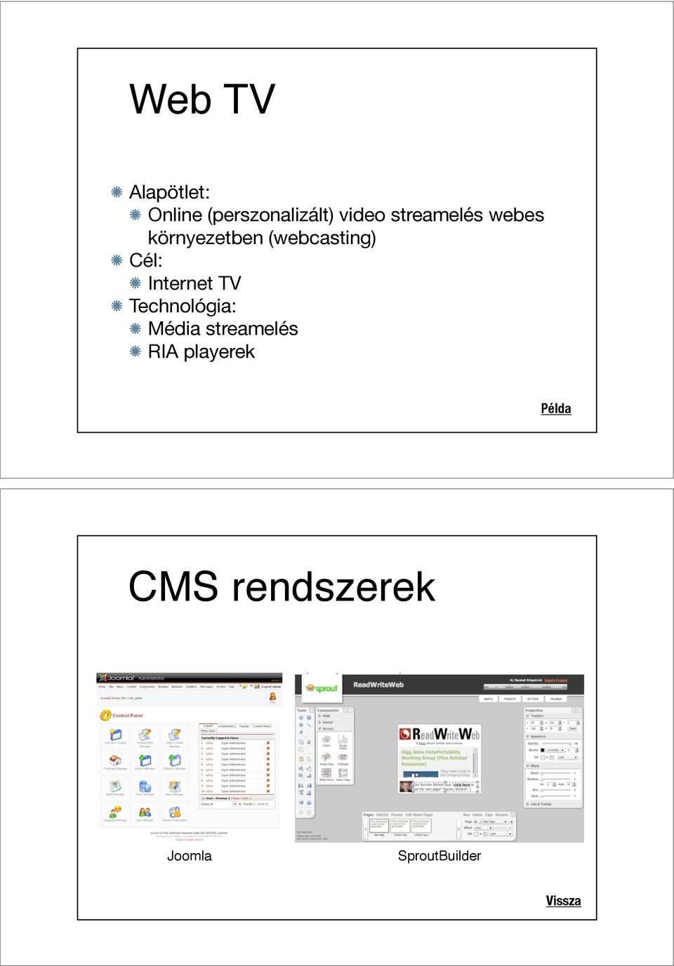 (webcasting) Cél: Internet TV Technológia: