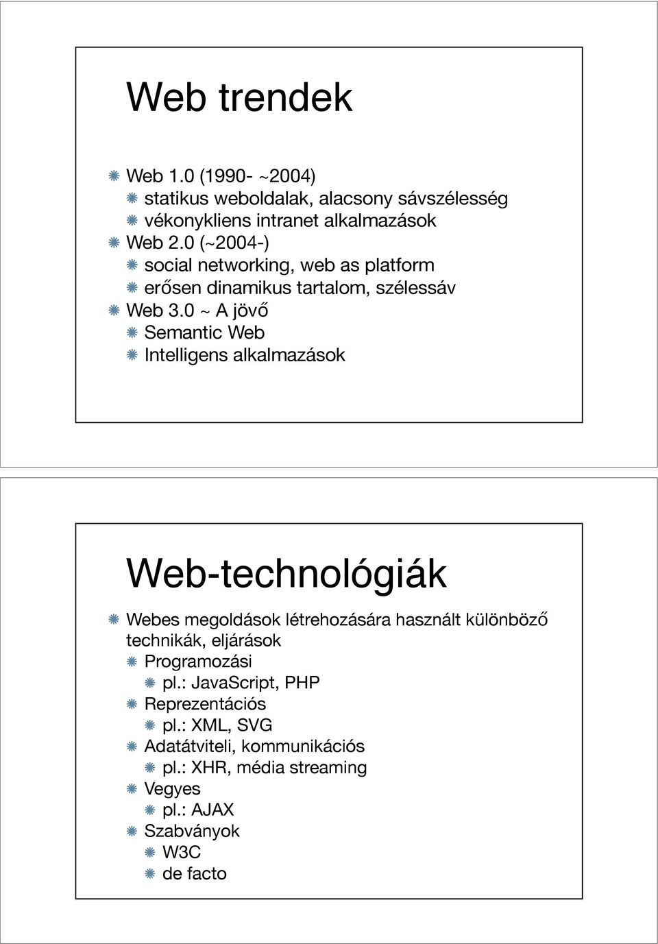 Semantic Web Intelligens alkalmazások Web-technológiák Webes megoldások létrehozására használt különböz!