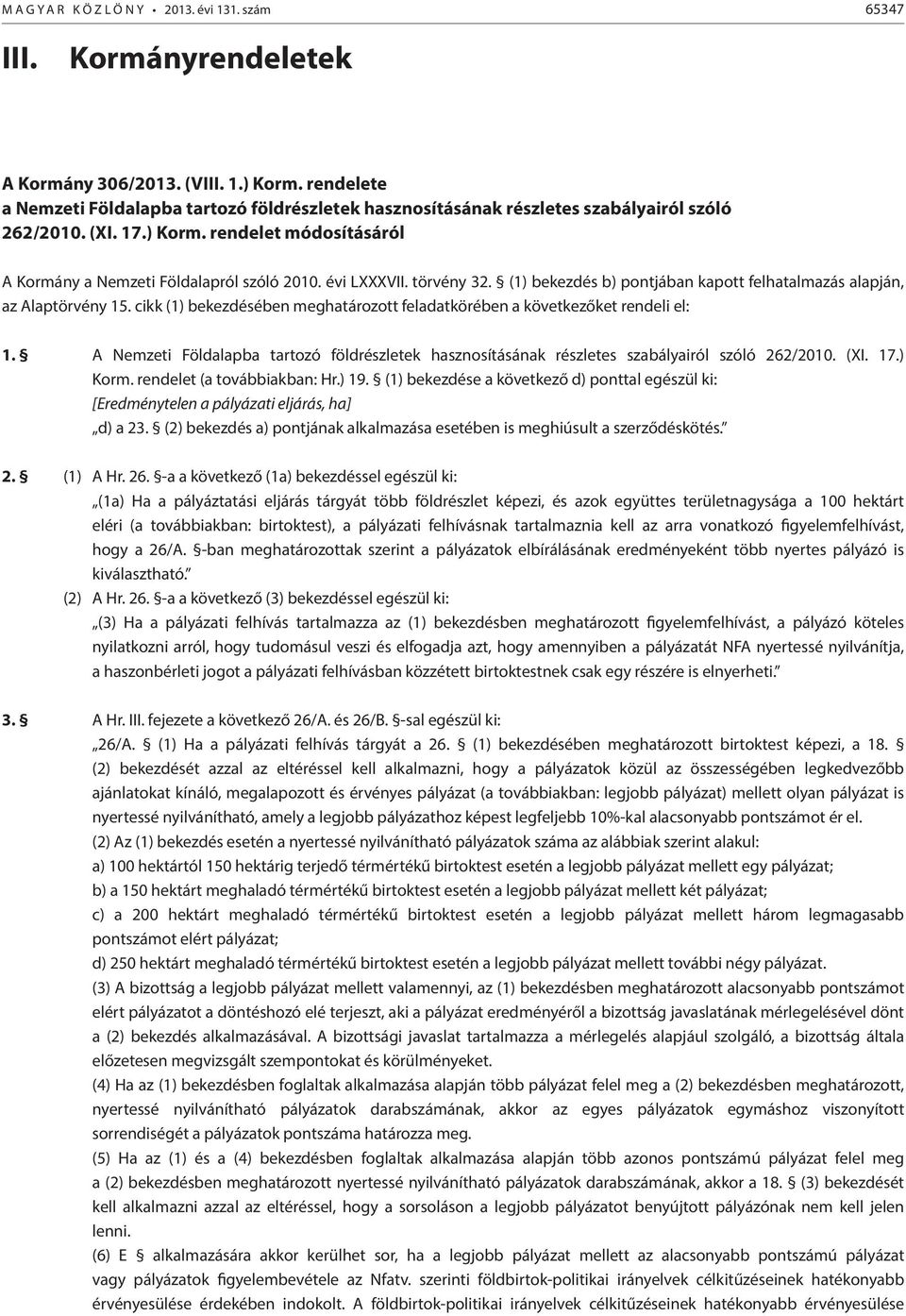 évi LXXXVII. törvény 32. (1) bekezdés b) pontjában kapott felhatalmazás alapján, az Alaptörvény 15. cikk (1) bekezdésében meghatározott feladatkörében a következőket rendeli el: 1.