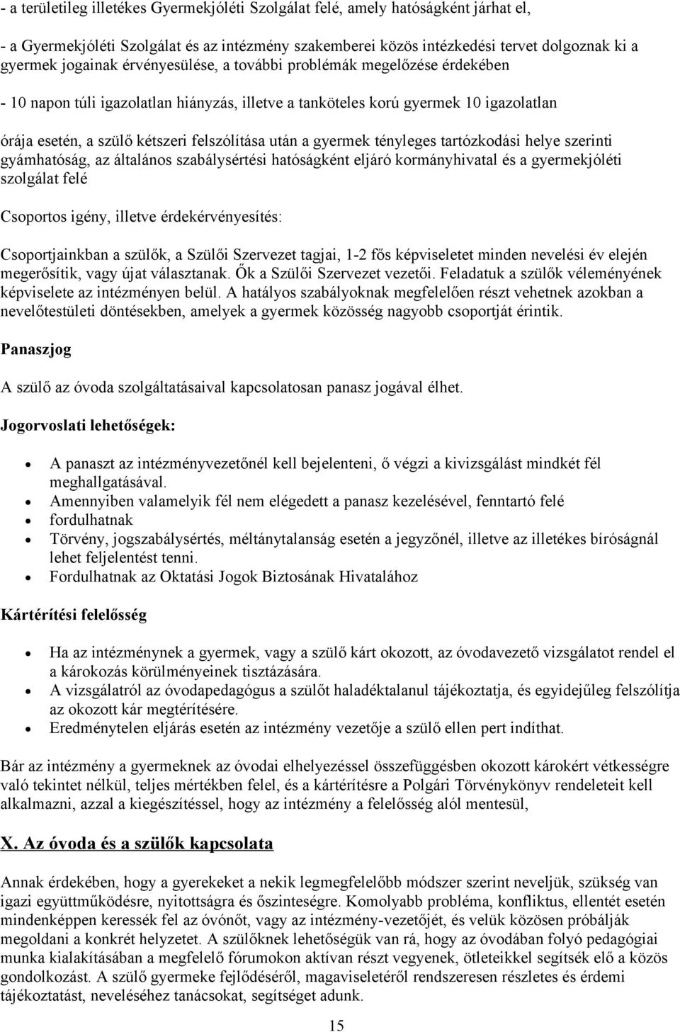 gyermek tényleges tartózkodási helye szerinti gyámhatóság, az általános szabálysértési hatóságként eljáró kormányhivatal és a gyermekjóléti szolgálat felé Csoportos igény, illetve érdekérvényesítés: