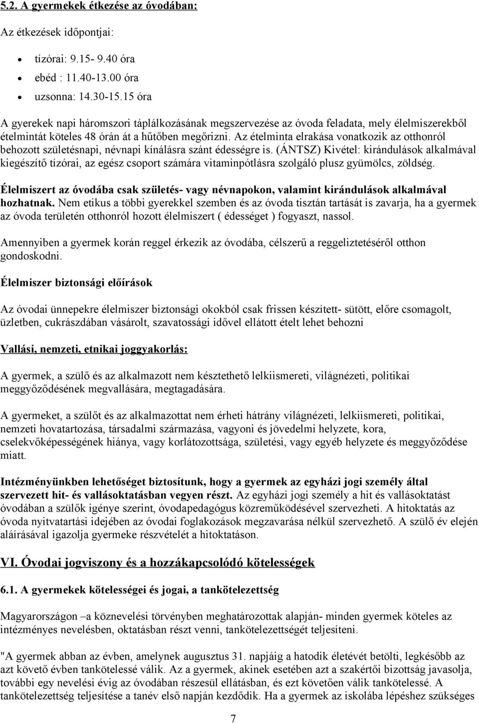 Az ételminta elrakása vonatkozik az otthonról behozott születésnapi, névnapi kínálásra szánt édességre is.