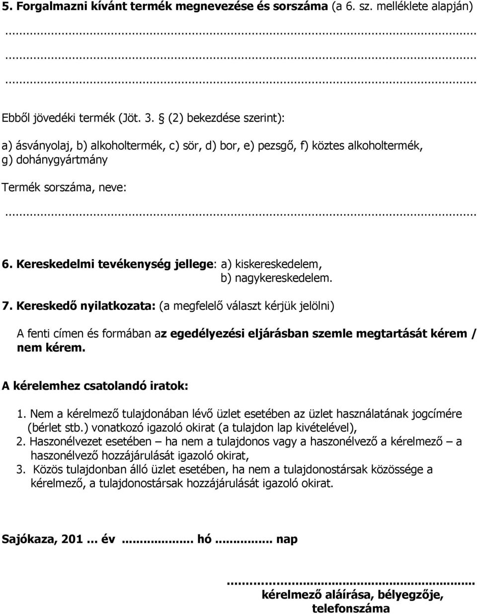 Kereskedelmi tevékenység jellege: a) kiskereskedelem, b) nagykereskedelem. 7.