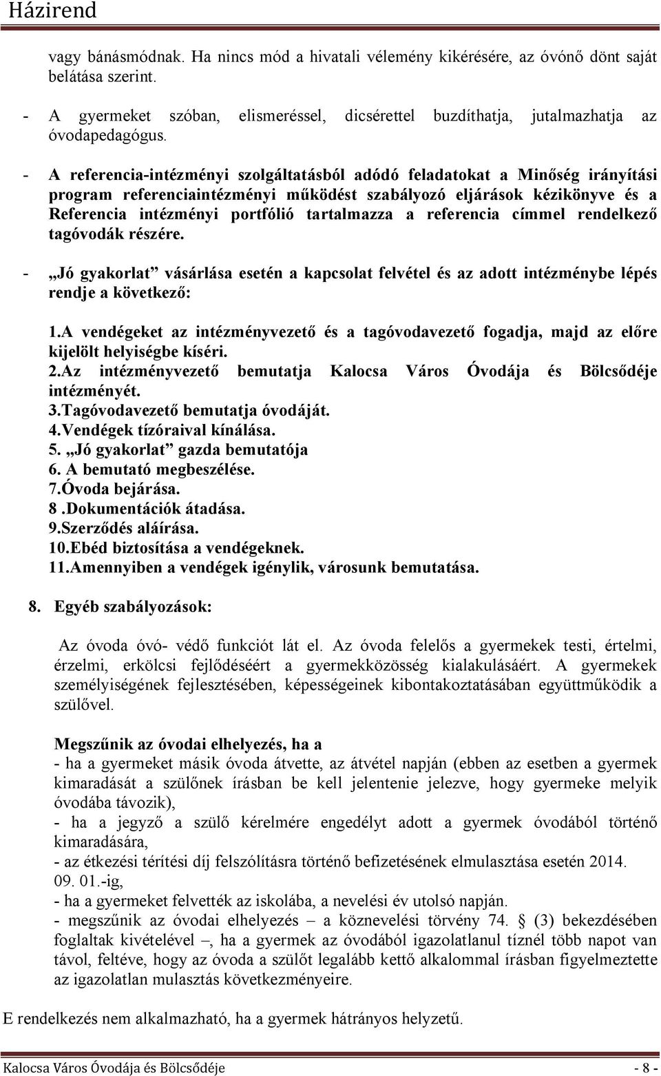 a referencia címmel rendelkező tagóvodák részére. - Jó gyakorlat vásárlása esetén a kapcsolat felvétel és az adott intézménybe lépés rendje a következő: 1.