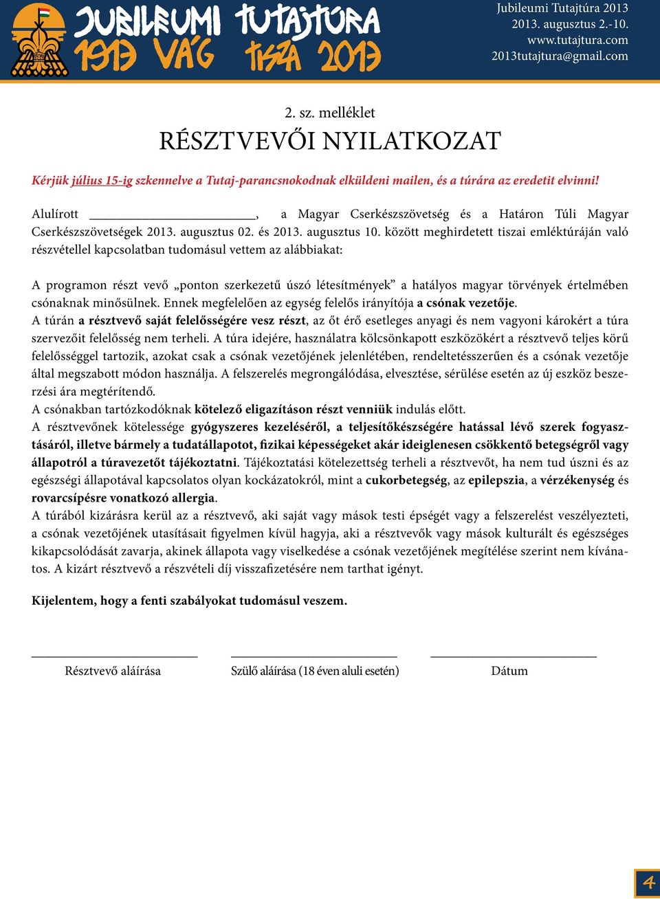 értelmében csónaknak minősülnek. Ennek megfelelően az egység felelős irányítója a csónak vezetője.