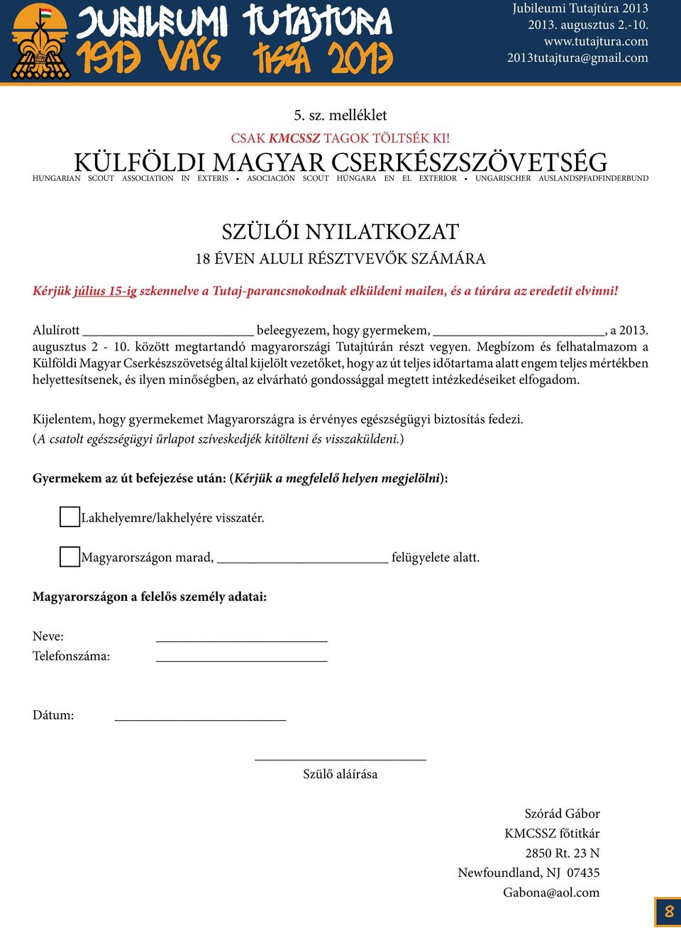 Alulírott beleegyezem, hogy gyermekem,, a 2013. augusztus 2-10. között megtartandó magyarországi Tutajtúrán részt vegyen.