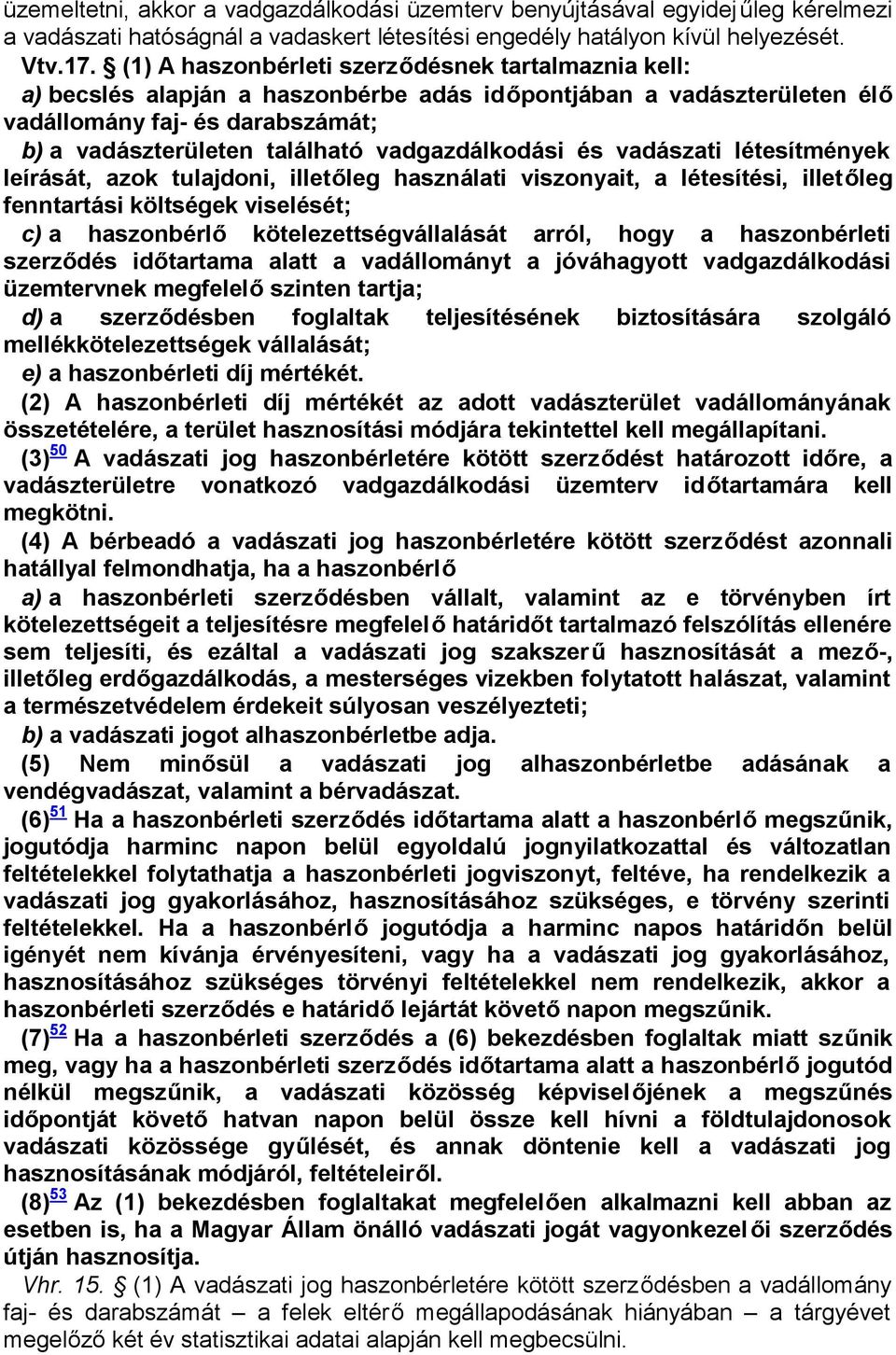 vadgazdálkodási és vadászati létesítmények leírását, azok tulajdoni, illetőleg használati viszonyait, a létesítési, illetőleg fenntartási költségek viselését; c) a haszonbérlő kötelezettségvállalását