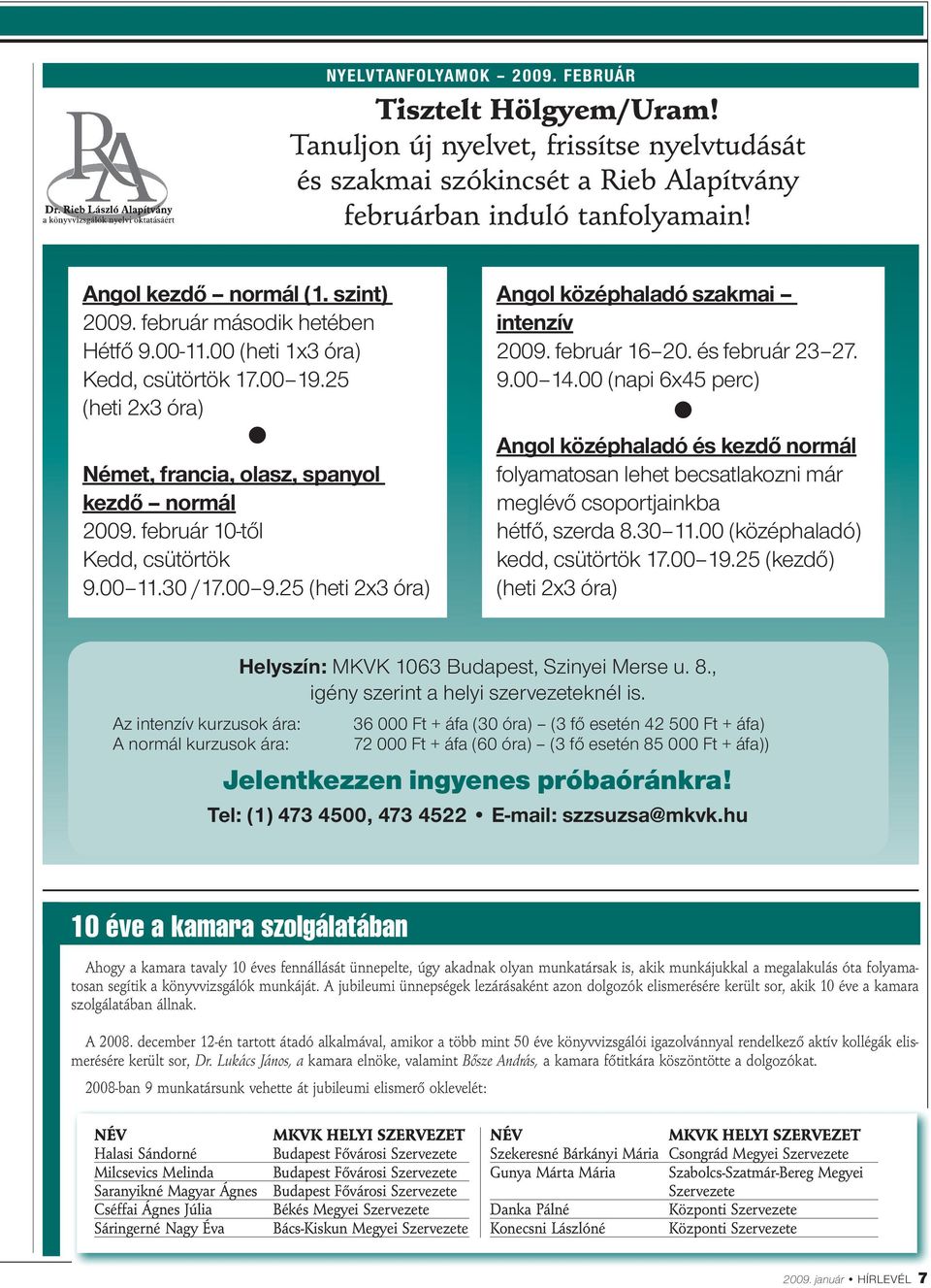 00 11.30 /17.00 9.25 (heti 2x3 óra) Angol középhaladó szakmai intenzív 2009. február 16 20. és február 23 27. 9.00 14.