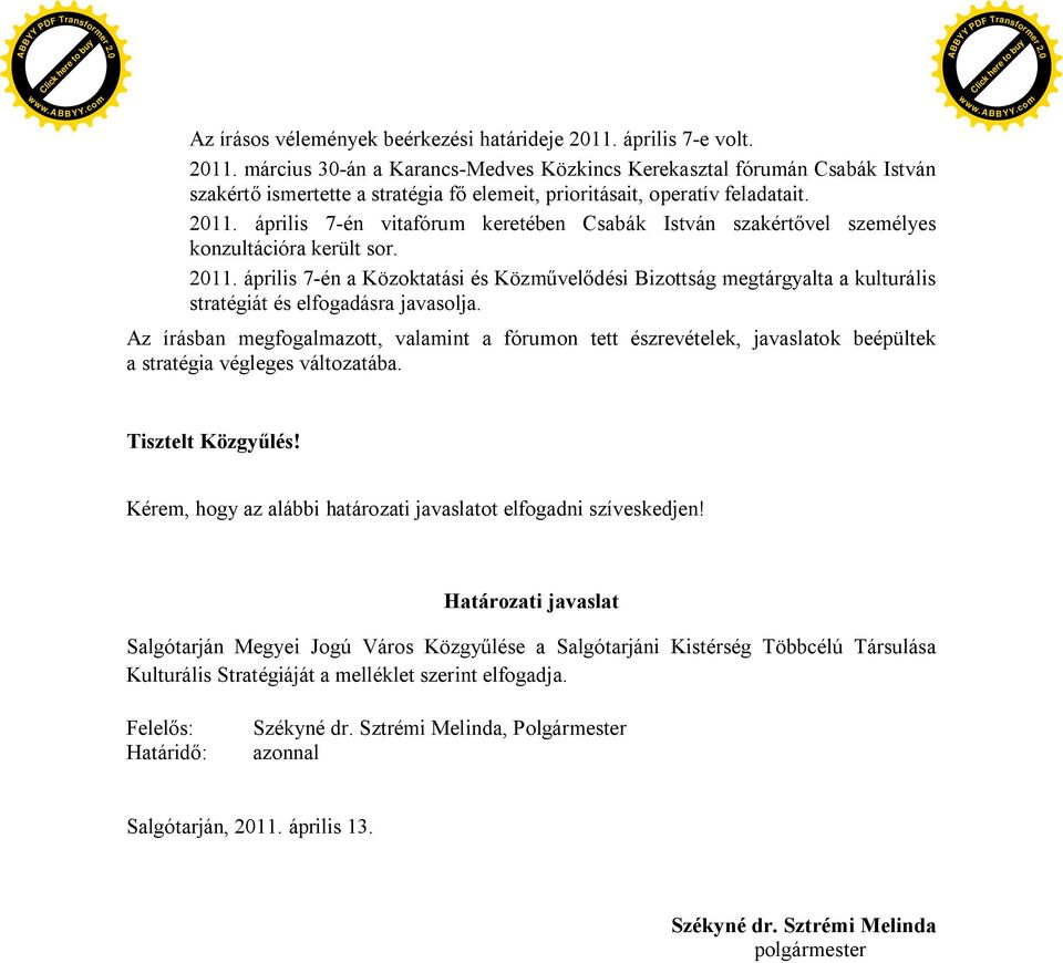 2011. április 7-én a Közoktatási és Bizottság megtárgyalta a kulturális stratégiát és elfogadásra javasolja.