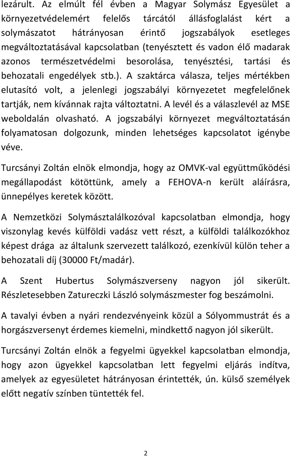 (tenyésztett és vadon élő madarak azonos természetvédelmi besorolása, tenyésztési, tartási és behozatali engedélyek stb.).