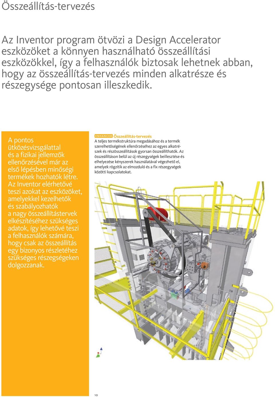 Az Inventor elérhetővé teszi azokat az eszközöket, amelyekkel kezelhetők és szabályozhatók a nagy összeállítástervek elkészítéséhez szükséges adatok, így lehetővé teszi a felhasználók számára, hogy