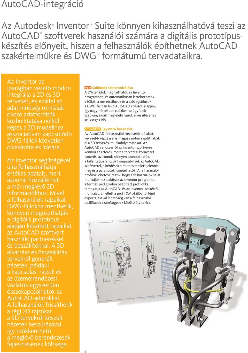 Az Inventor az iparágban vezető módon integrálja a 2D és 3D terveket, és ezáltal az adatminőség romlását okozó adatfordítók közbeiktatása nélkül képes a 3D modellhez asszociatívan kapcsolódó