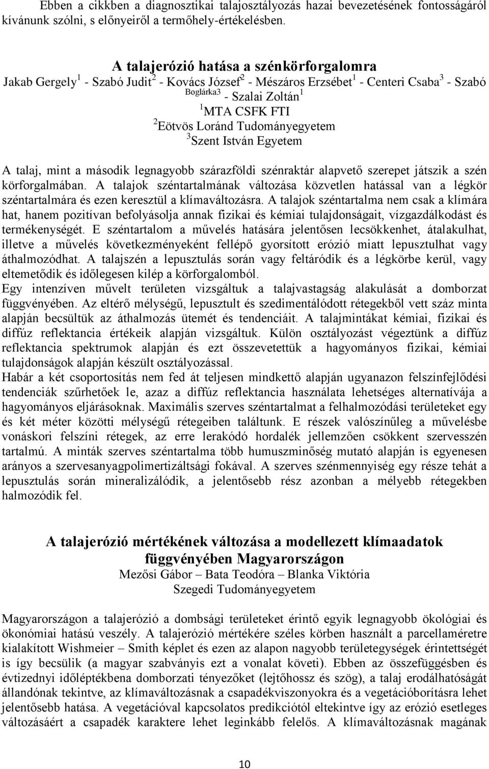 Tudományegyetem 3 Szent István Egyetem A talaj, mint a második legnagyobb szárazföldi szénraktár alapvető szerepet játszik a szén körforgalmában.