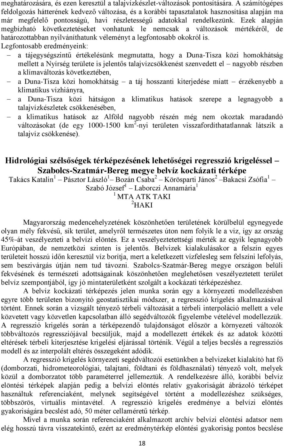 Ezek alapján megbízható következtetéseket vonhatunk le nemcsak a változások mértékéről, de határozottabban nyilváníthatunk véleményt a legfontosabb okokról is.