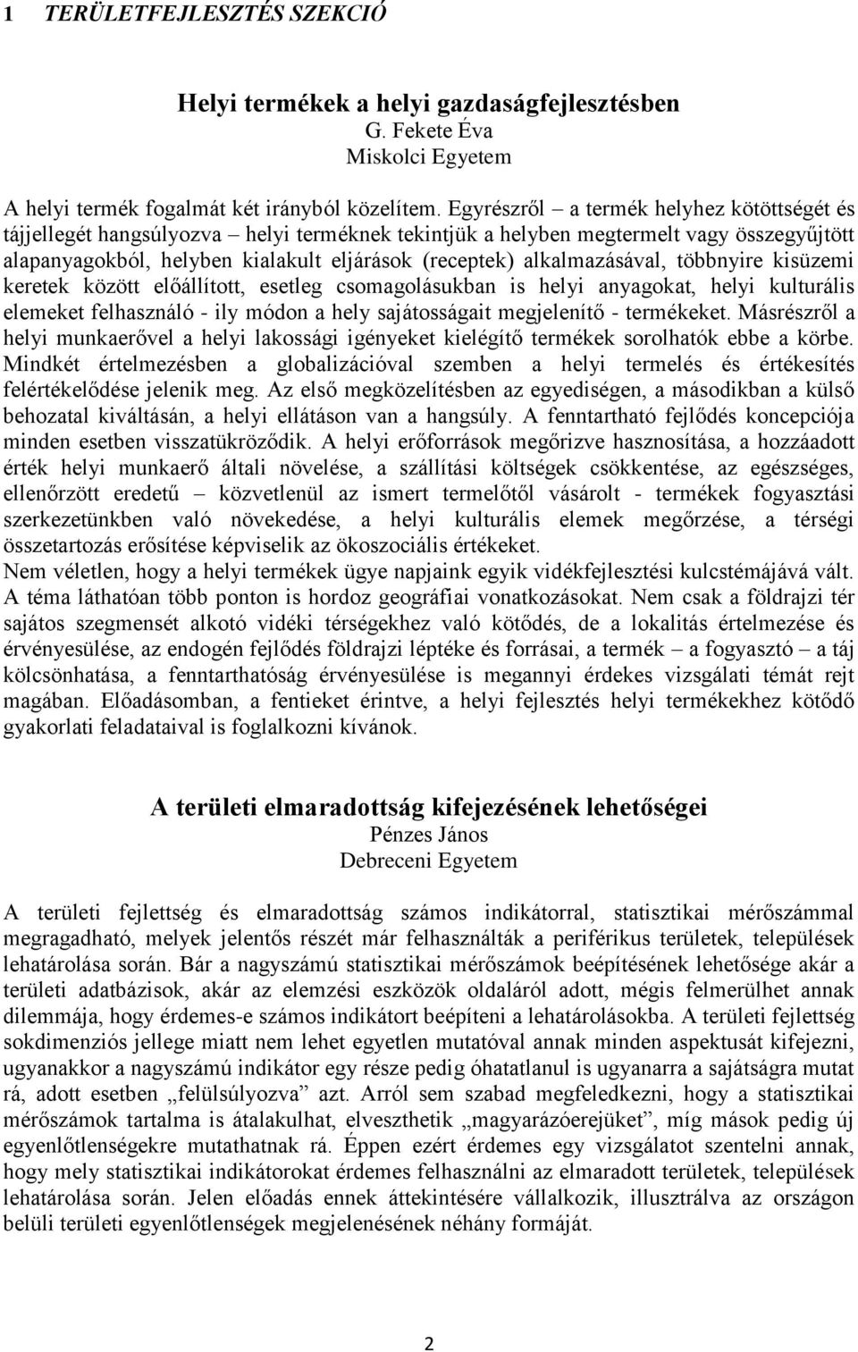 alkalmazásával, többnyire kisüzemi keretek között előállított, esetleg csomagolásukban is helyi anyagokat, helyi kulturális elemeket felhasználó - ily módon a hely sajátosságait megjelenítő -