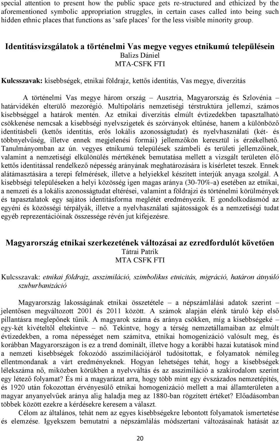 Identitásvizsgálatok a történelmi Vas megye vegyes etnikumú településein Balizs Dániel MTA-CSFK FTI Kulcsszavak: kisebbségek, etnikai földrajz, kettős identitás, Vas megye, diverzitás A történelmi