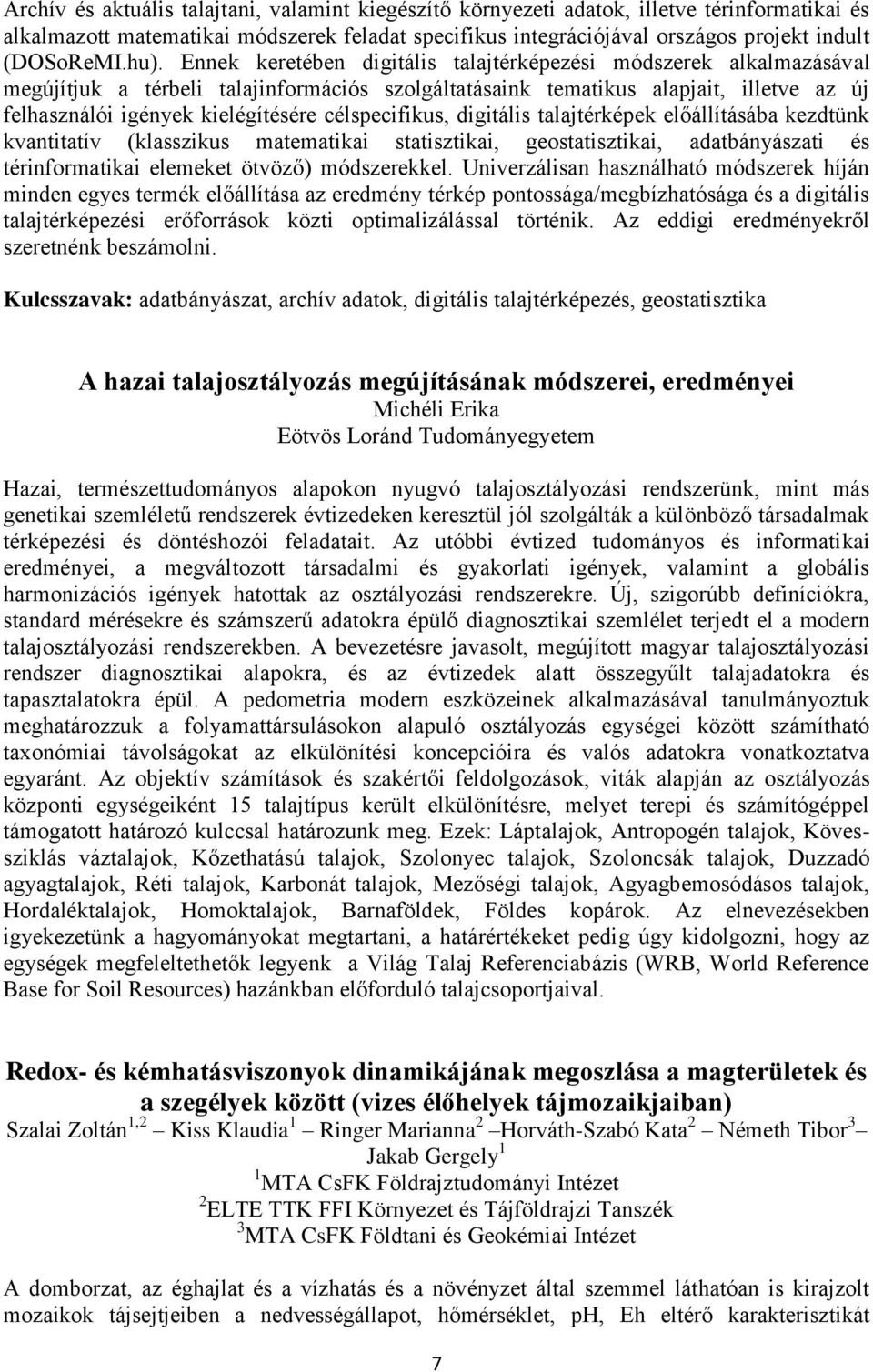 célspecifikus, digitális talajtérképek előállításába kezdtünk kvantitatív (klasszikus matematikai statisztikai, geostatisztikai, adatbányászati és térinformatikai elemeket ötvöző) módszerekkel.