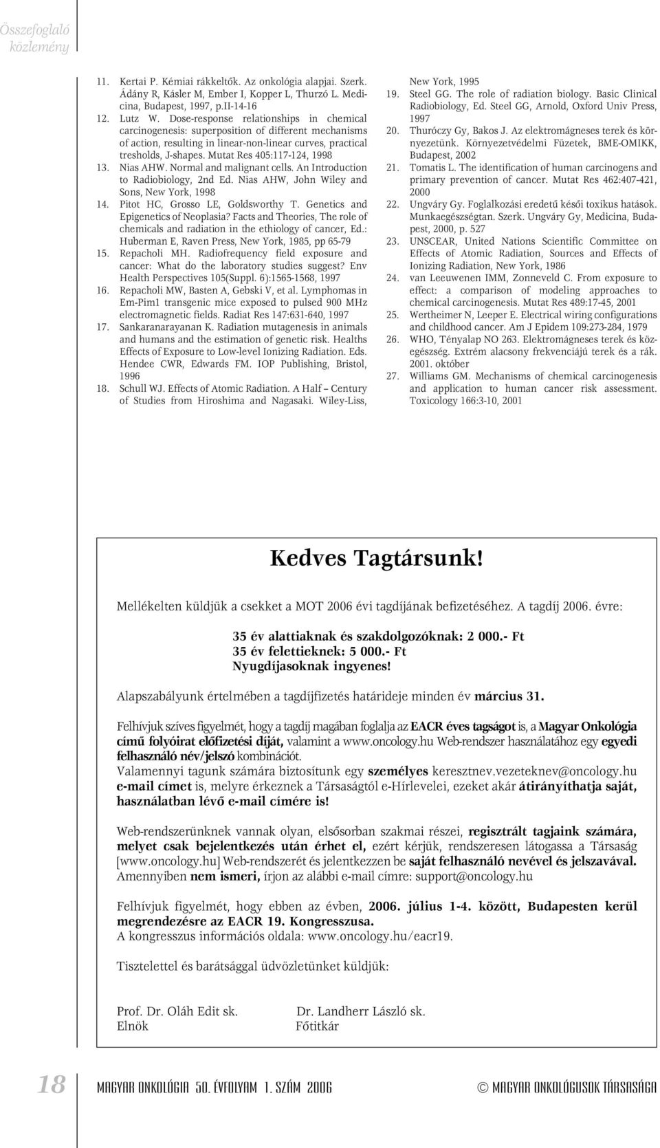 Mutat Res 405:117-124, 1998 13. Nias AHW. Normal and malignant cells. An Introduction to Radiobiology, 2nd Ed. Nias AHW, John Wiley and Sons, New York, 1998 14. Pitot HC, Grosso LE, Goldsworthy T.