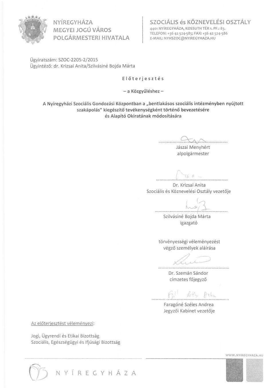 tevékenységként történő bevezetésére és Alapító Okiratának módosítására...~.......... Jászai Menyhért alpolgármester r 11,....~............ Dr.