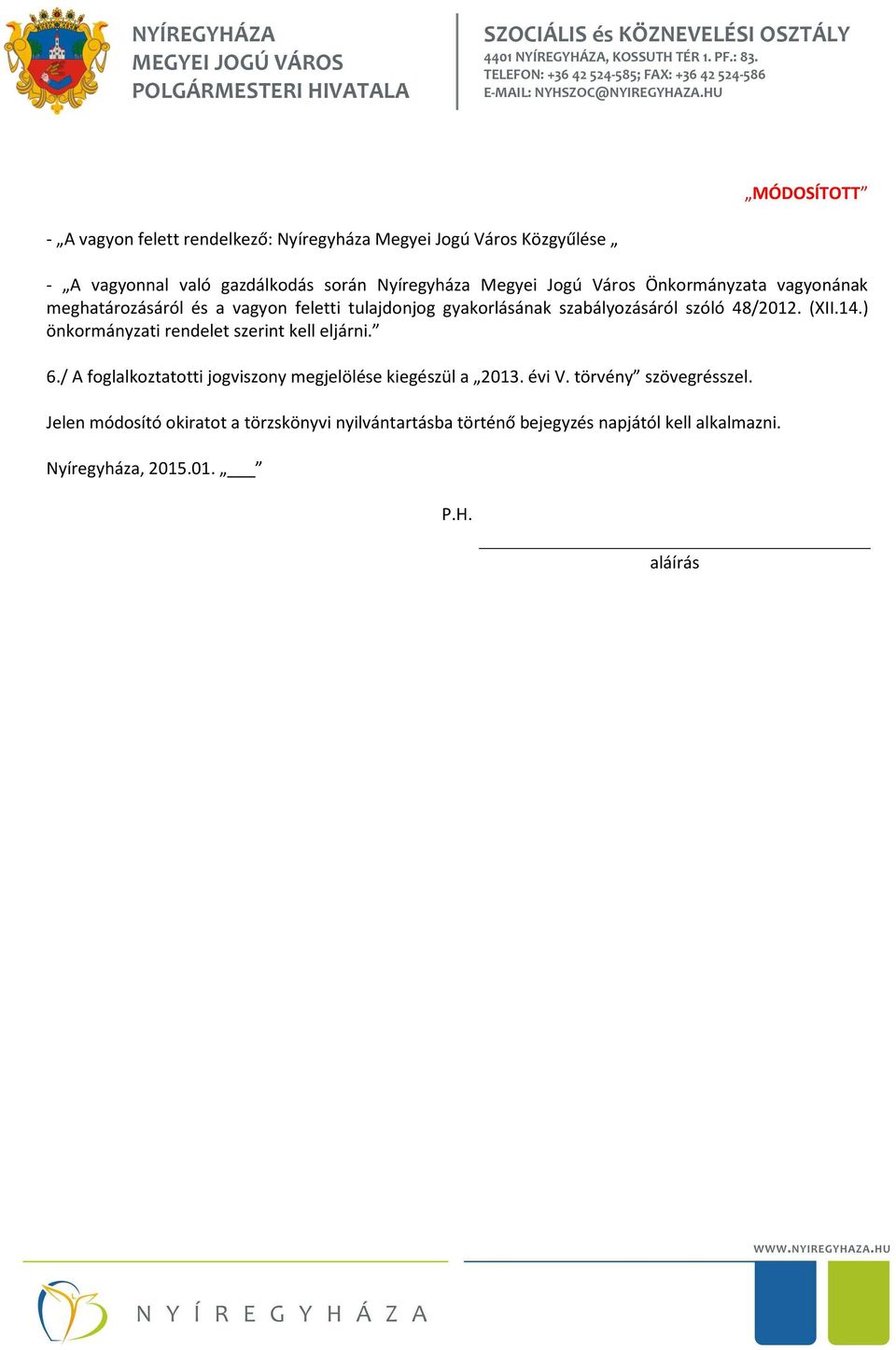 során Nyíregyháza Megyei Jogú Város Önkormányzata vagyonának meghatározásáról és a vagyon feletti tulajdonjog gyakorlásának szabályozásáról szóló 48/2012. (XII.