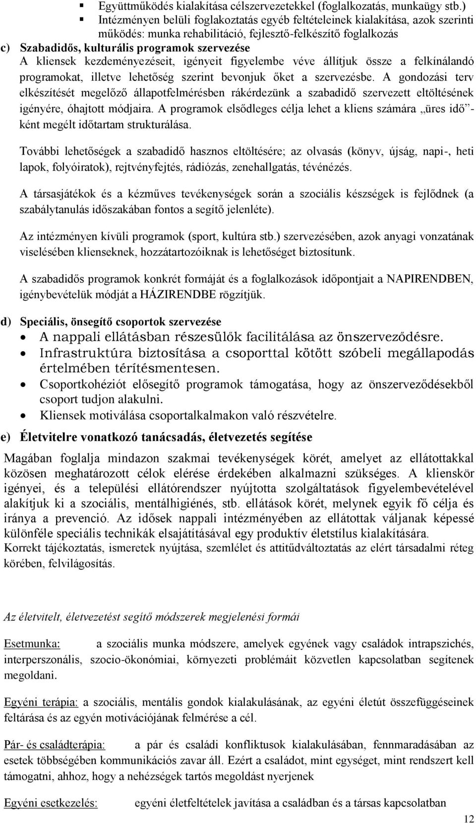 kliensek kezdeményezéseit, igényeit figyelembe véve állítjuk össze a felkínálandó programokat, illetve lehetőség szerint bevonjuk őket a szervezésbe.