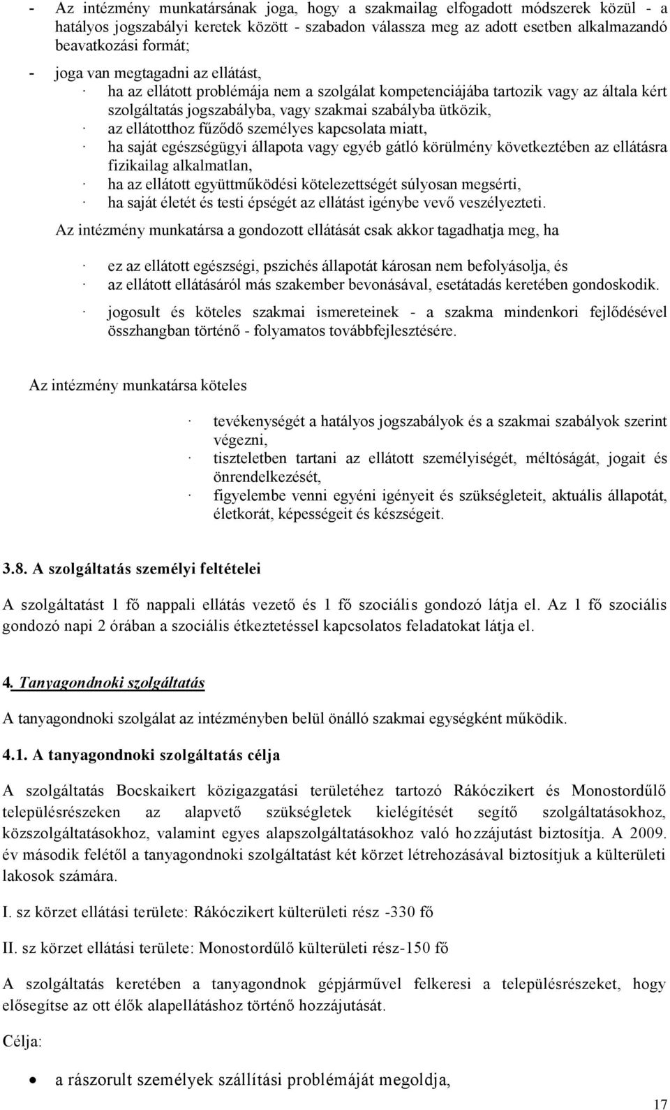 személyes kapcsolata miatt, ha saját egészségügyi állapota vagy egyéb gátló körülmény következtében az ellátásra fizikailag alkalmatlan, ha az ellátott együttműködési kötelezettségét súlyosan