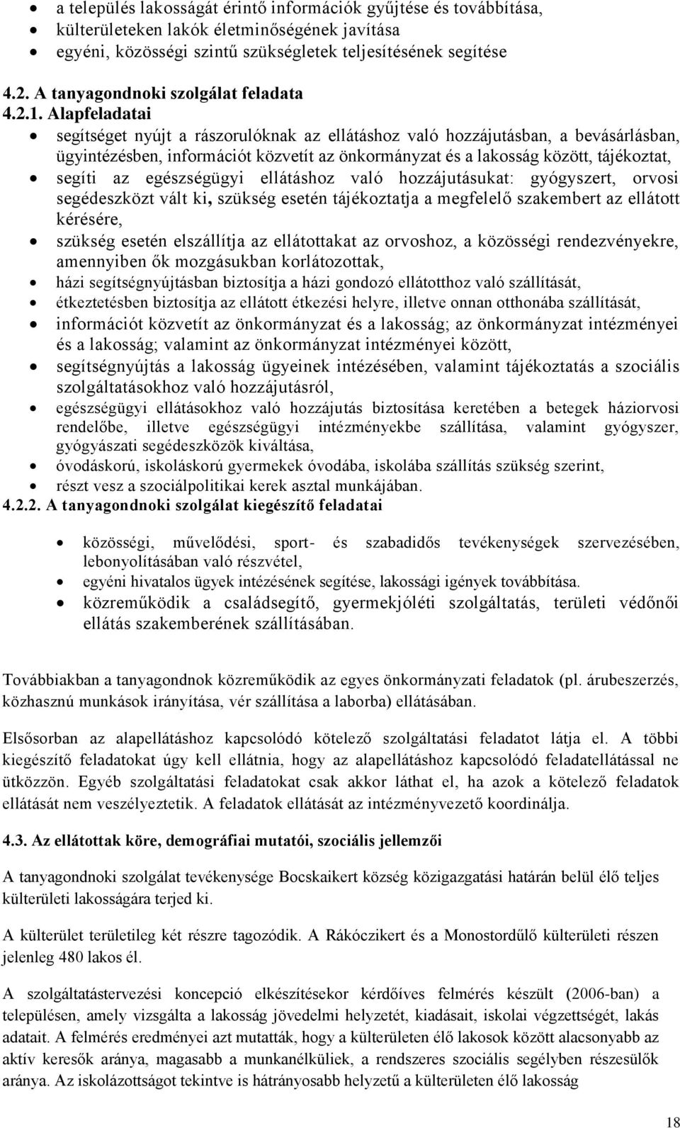 Alapfeladatai segítséget nyújt a rászorulóknak az ellátáshoz való hozzájutásban, a bevásárlásban, ügyintézésben, információt közvetít az önkormányzat és a lakosság között, tájékoztat, segíti az