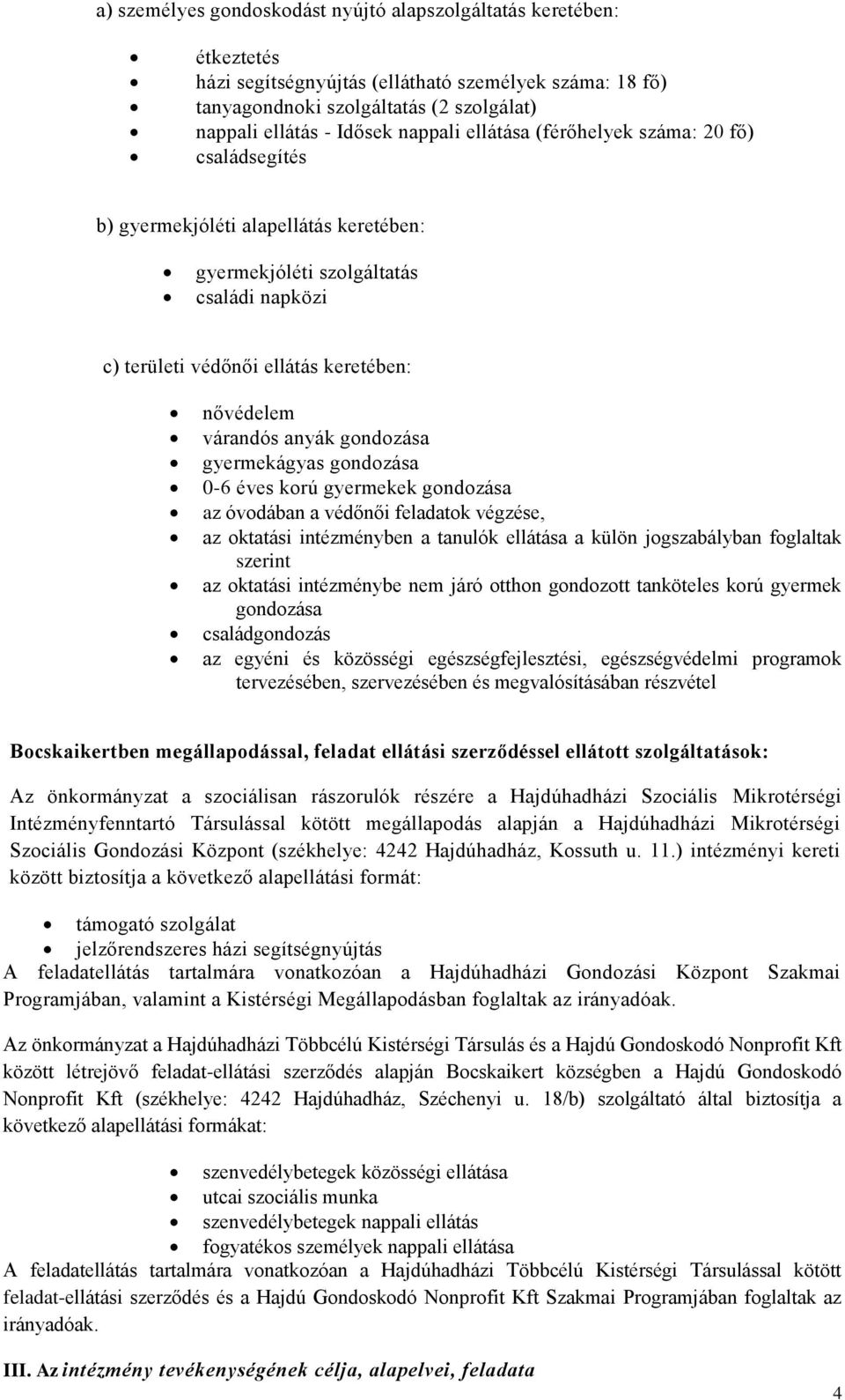 anyák gondozása gyermekágyas gondozása 0-6 éves korú gyermekek gondozása az óvodában a védőnői feladatok végzése, az oktatási intézményben a tanulók ellátása a külön jogszabályban foglaltak szerint