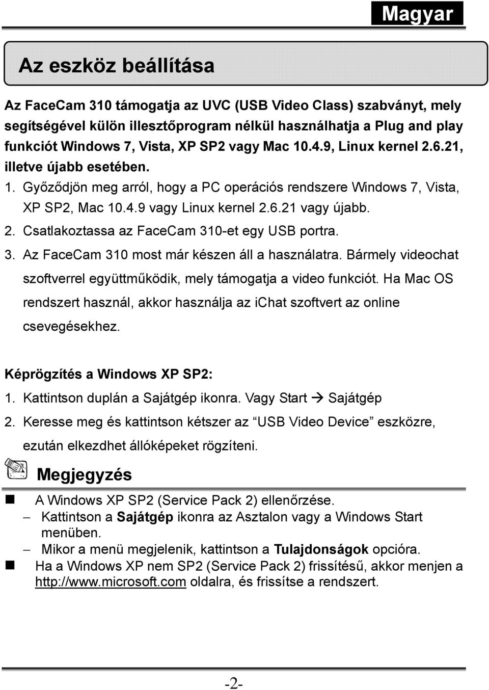 3. Az FaceCam 310 most már készen áll a használatra. Bármely videochat szoftverrel együttműködik, mely támogatja a video funkciót.