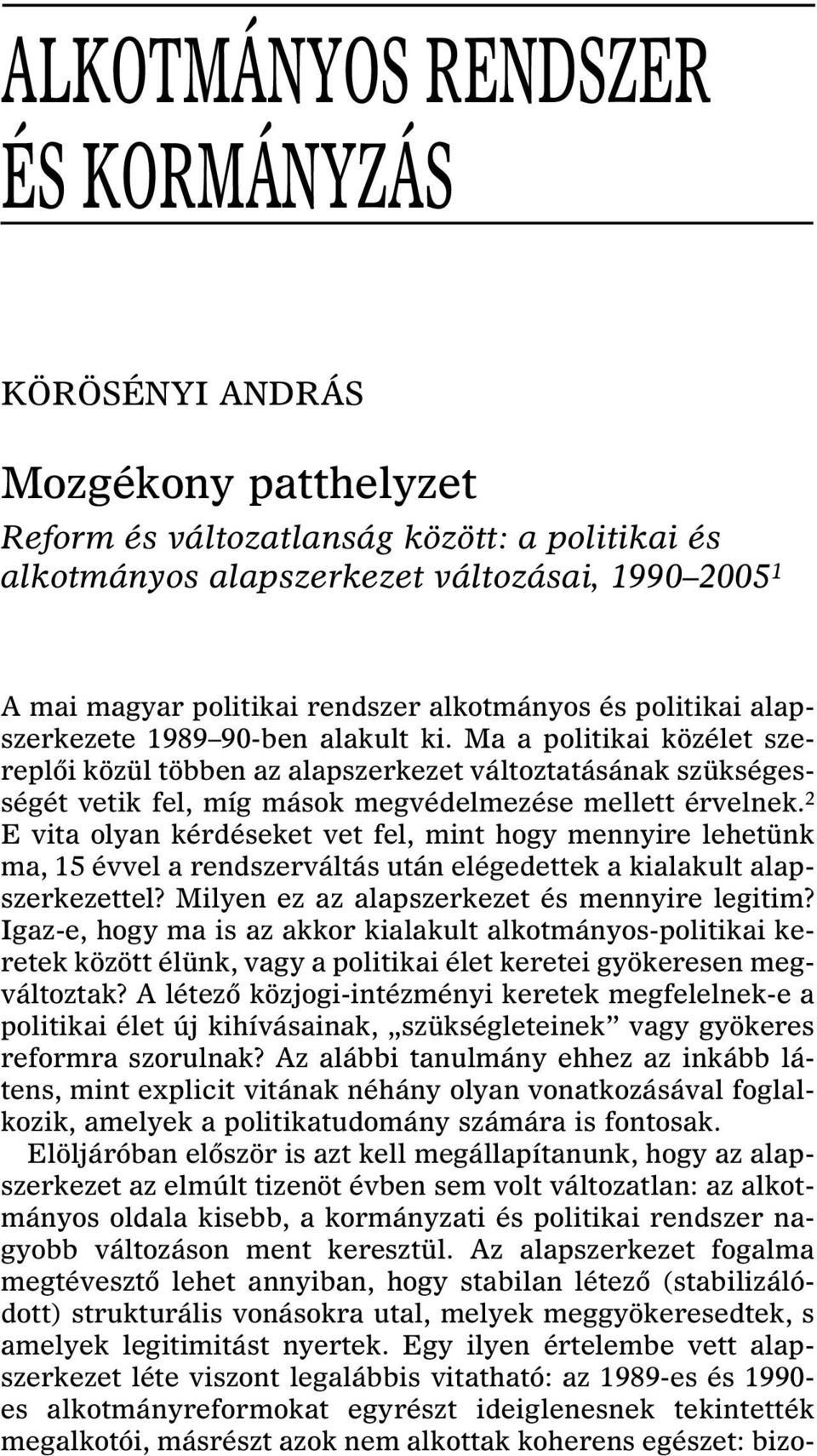 Ma a politikai közélet szereplôi közül többen az alapszerkezet változtatásának szükségességét vetik fel, míg mások megvédelmezése mellett érvelnek.