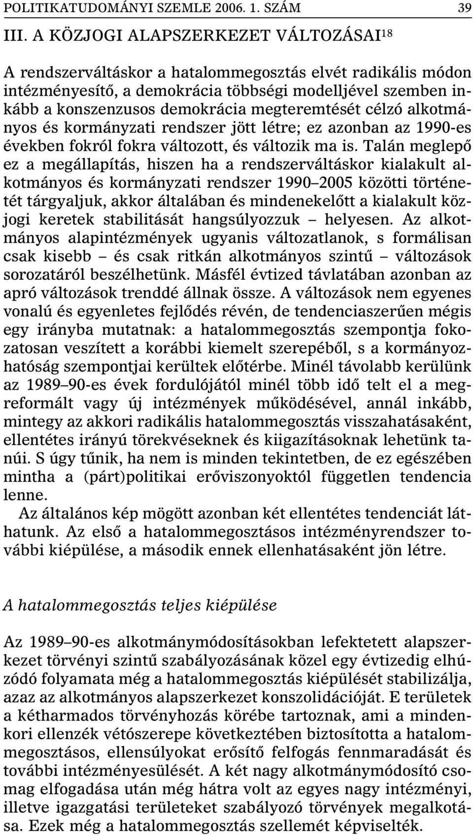 megteremtését célzó alkotmányos és kormányzati rendszer jött létre; ez azonban az 1990-es években fokról fokra változott, és változik ma is.