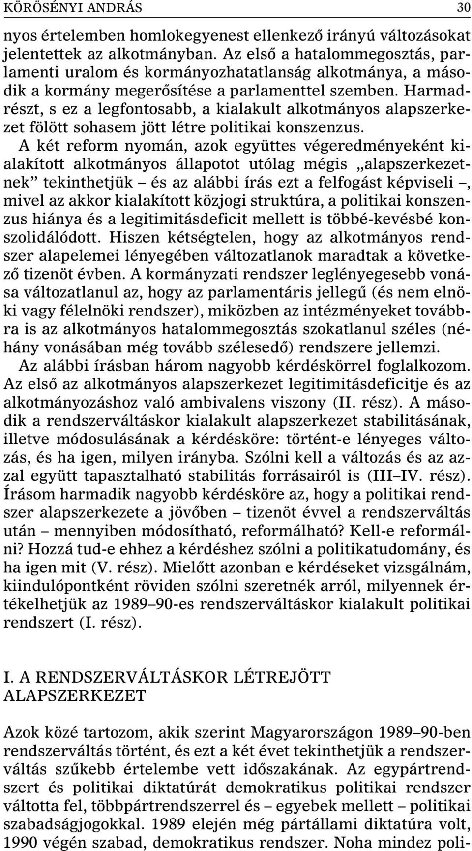 Harmadrészt, s ez a legfontosabb, a kialakult alkotmányos alapszerkezet fölött sohasem jött létre politikai konszenzus.