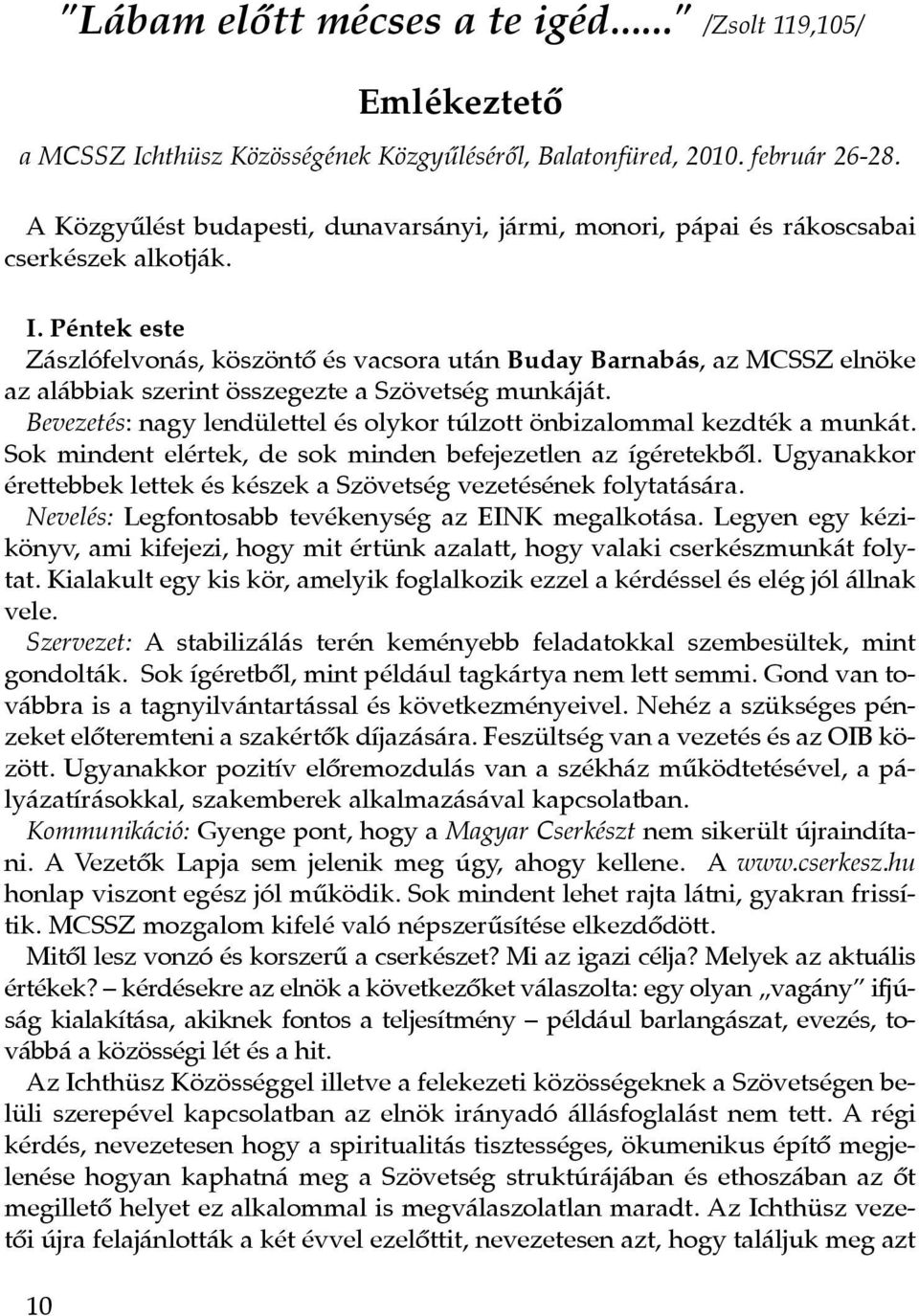 Péntek este Zászlófelvonás, köszöntô és vacsora után Buday Barnabás, az MCSSZ elnöke az alábbiak szerint összegezte a Szövetség munkáját.