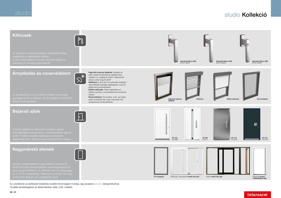 36400 Árnyékolás és rovarvédelem Az árnyékolók és a rovarvédő termékek funkcionális egységgé teszik az ablakot, és támogatják a homlokzati design érvényesülését.