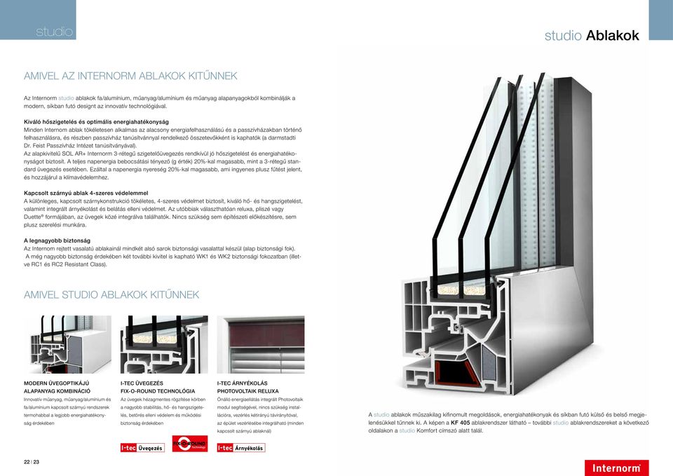 Kiváló hőszigetelés és optimális energiahatékonyság Minden Internom ablak tökéletesen alkalmas az alacsony energiafelhasználású és a passzívházakban történő felhasználásra, és részben passzívház